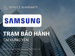 Trung tâm bảo hành Samsung tại Hưng Yên [Chính hãng]