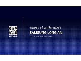 Trung Tâm Bảo Hành SAMSUNG Tại Long An | Chính Thức