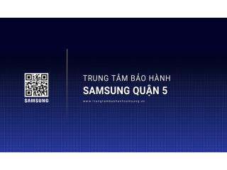 Trung Tâm Bảo Hành SAMSUNG Tại Quận 5 | 1 Vị Trí Gần Đây