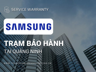 Trung tâm bảo hành Samsung tại Quảng Ninh [Chính hãng]