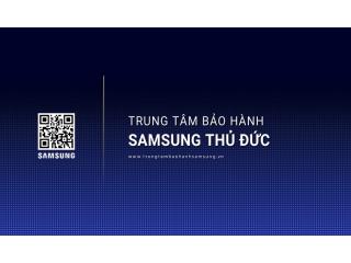 Trung Tâm Bảo Hành SAMSUNG Tại Thủ Đức | 1 Vị Trí Gần Đây