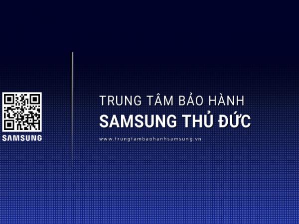 Trung Tâm Bảo Hành SAMSUNG Tại Thủ Đức | 1 Vị Trí Gần Đây