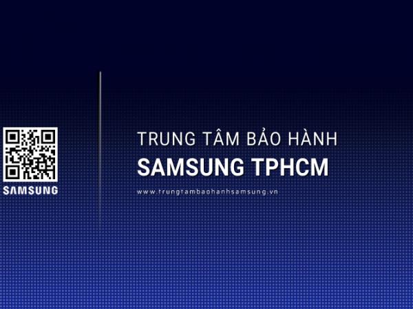 Trung Tâm Bảo Hành SAMSUNG tại TPHCM [Hỗ trợ 24/7]