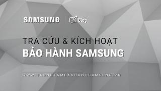 Tra cứu và Kích hoạt bảo hành Samsung đơn giản, nhanh chóng