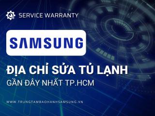 8 địa chỉ sửa tủ lạnh Samsung gần đây tại TPHCM