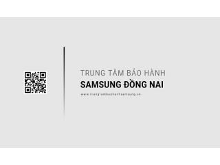 Trung tâm bảo hành Samsung tại Đồng Nai | 2 địa chỉ chính hãng