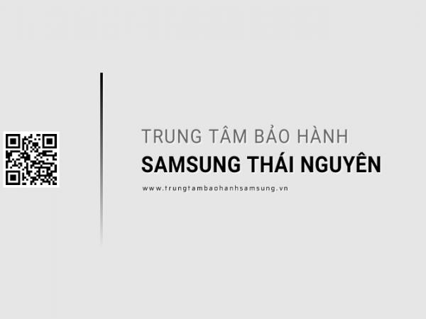 Trung Tâm Bảo Hành SAMSUNG Tại Thái Nguyên | 1 Địa Chỉ Chính Thức