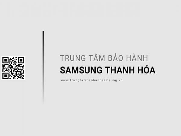Trung Tâm Bảo Bành SAMSUNG Tại Thanh Hóa | 1 Địa Chỉ Chính Thức