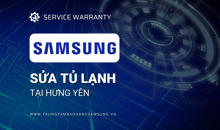 Sửa tủ lạnh Samsung tại Hưng Yên