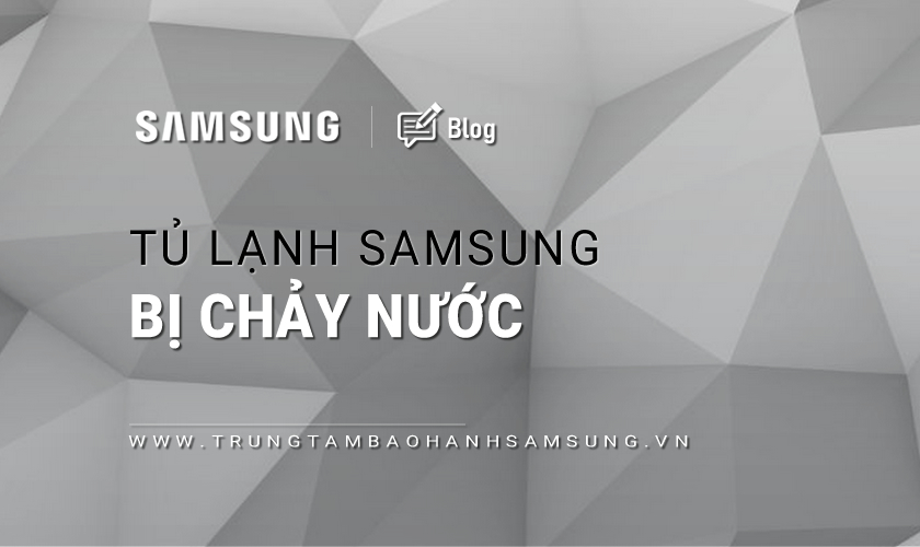 Tủ lạnh Samsung bị chảy nước